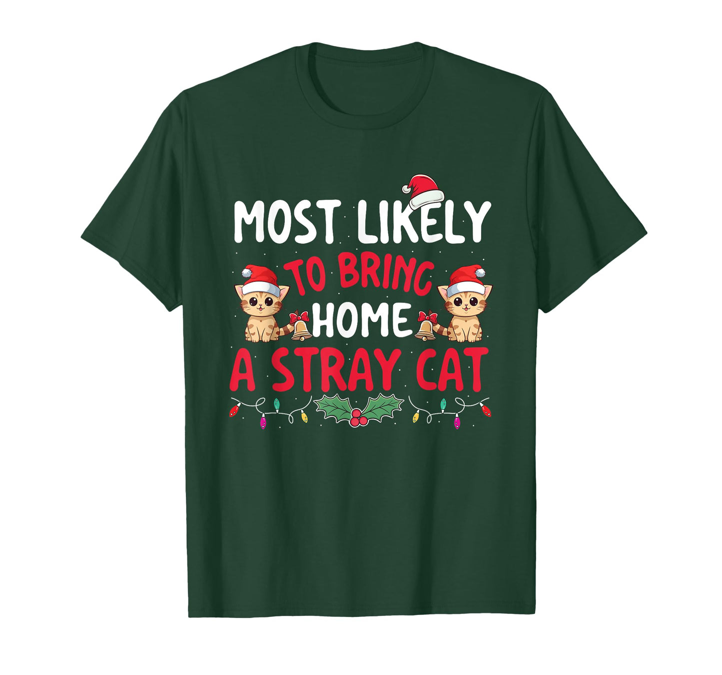 Most Likely To Bring Home A Stray Cat - Xmas Christmas Squad Men Women Kids T-Shirt