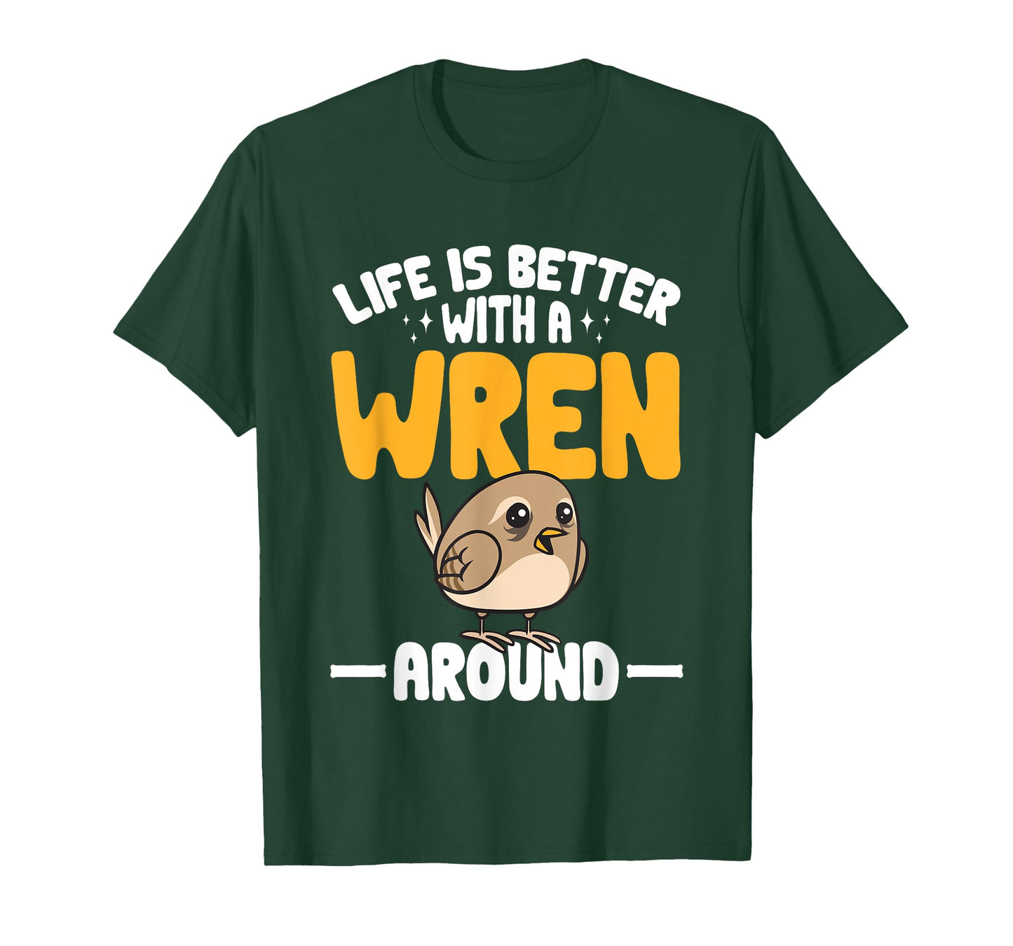 Wren Bird Lover Birding Life Is Better With A Wren Around T-Shirt