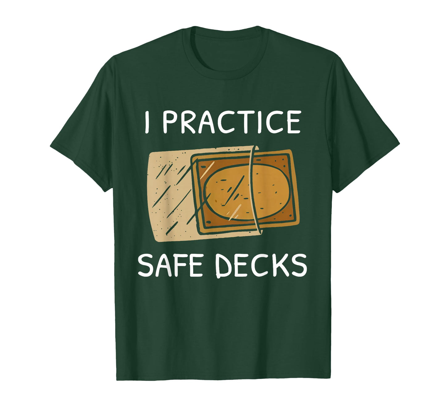 I Practice Safe Deckss Funny Saying Quote Men Women T-Shirt