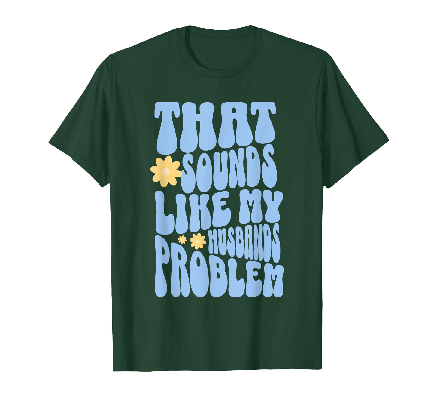 That Sounds Like My Husbands Problem Funny T-Shirt