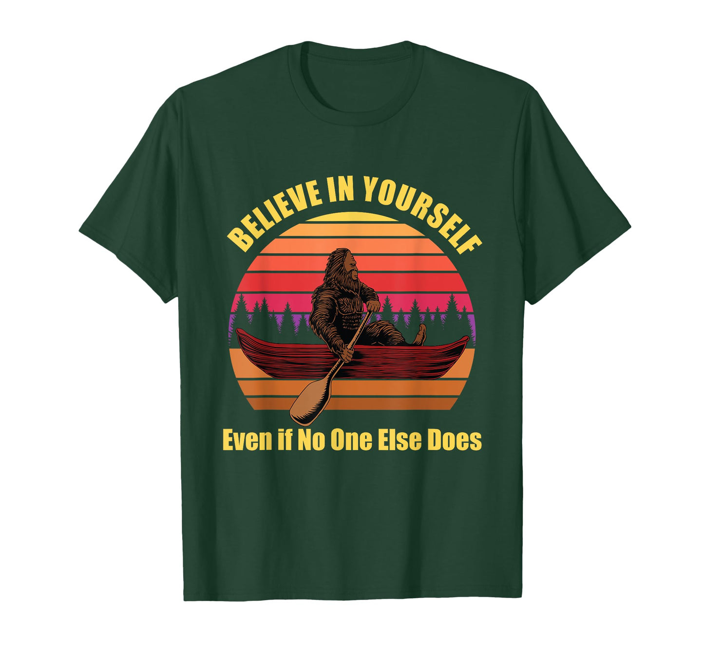 Bigfoot Canoe Believe in Yourself Even if No One Else Does T-Shirt