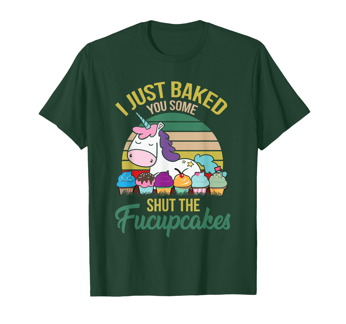 I Just Baked You Some Shut The Fucupcakes Funny Unicorn T-Shirt