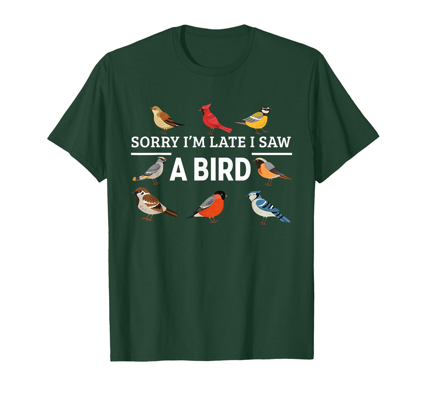 Sorry I'm Late I Saw A Bird Funny Birds Lover Animal Quote T-Shirt