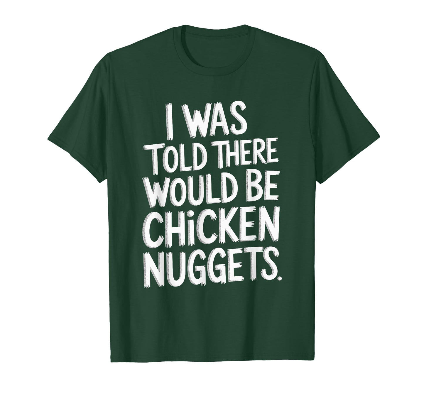 I Was Told There Would Be Chicken Nuggets T-Shirt