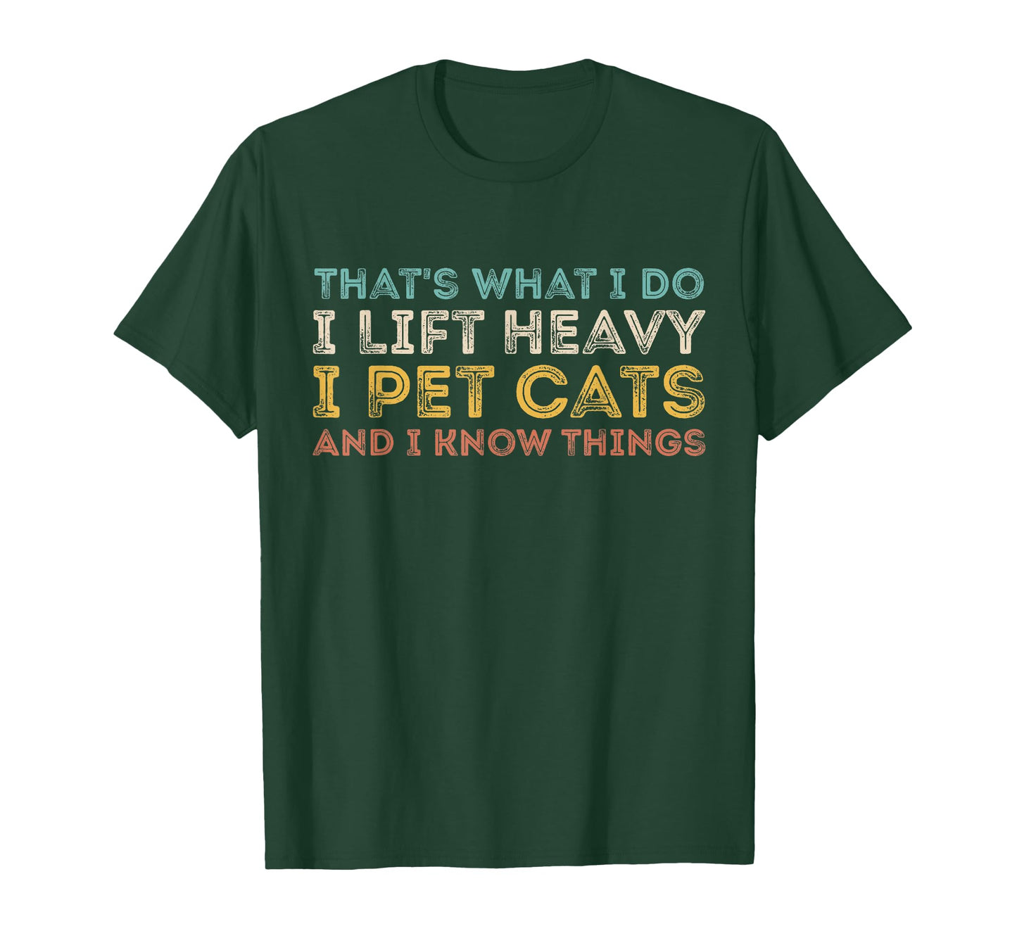 That's What I Do I Lift Heavy I Pet Cats And I Know Things T-Shirt