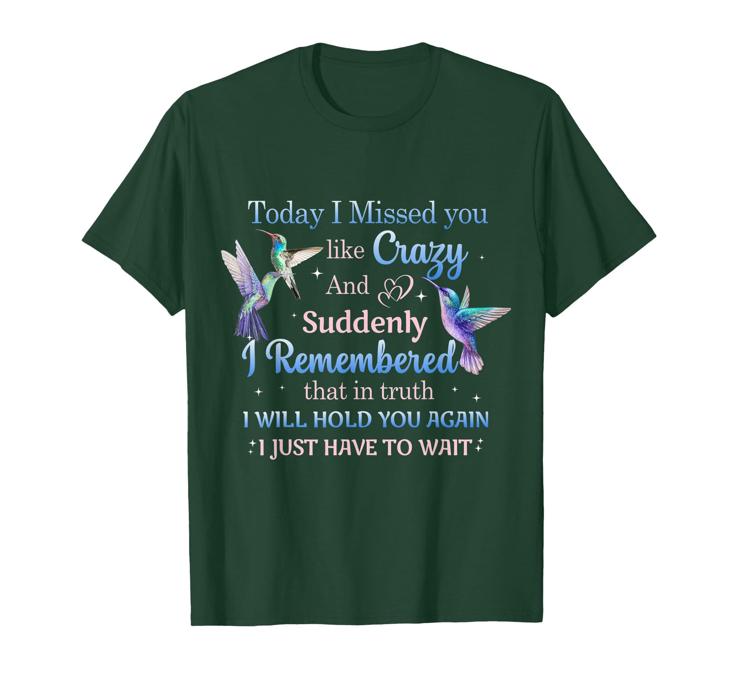 Today I Missed You Like Crazy - Humming Bird Lover T-Shirt