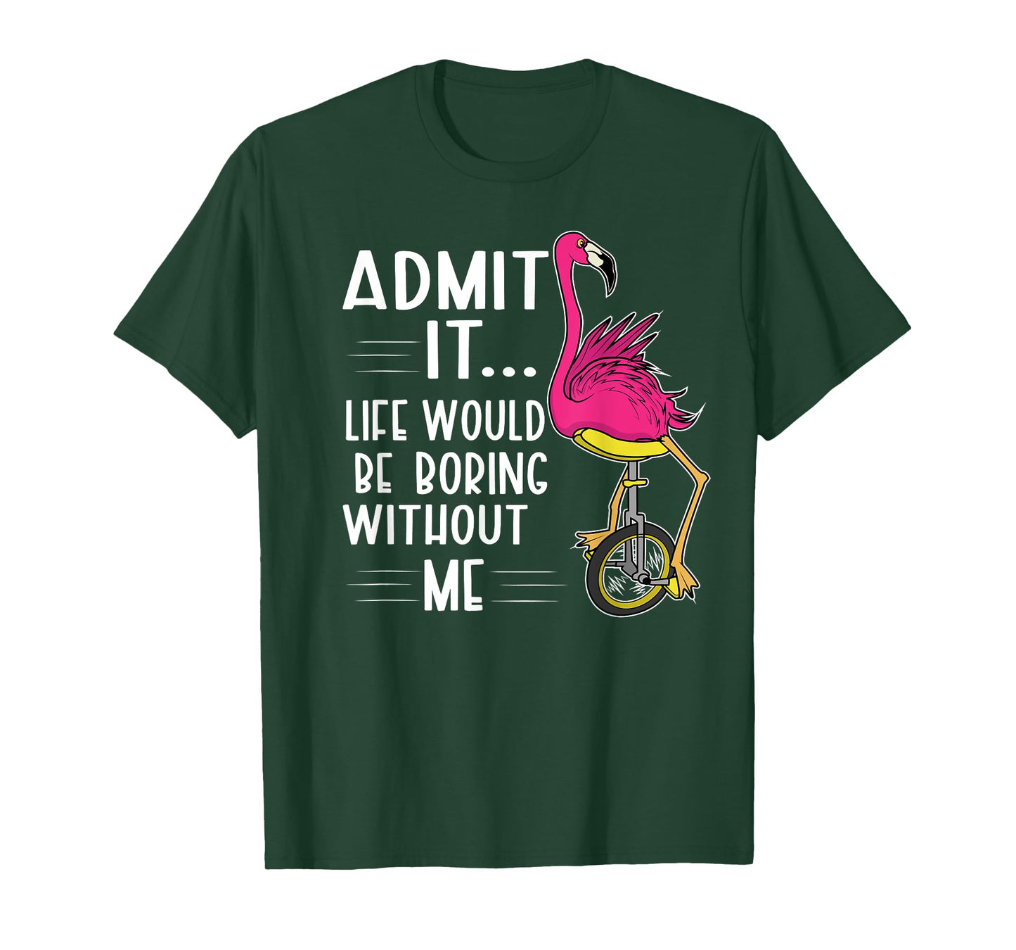 Admit It Life Would Be Boring Without Me Funny Bike Flamingo T-Shirt