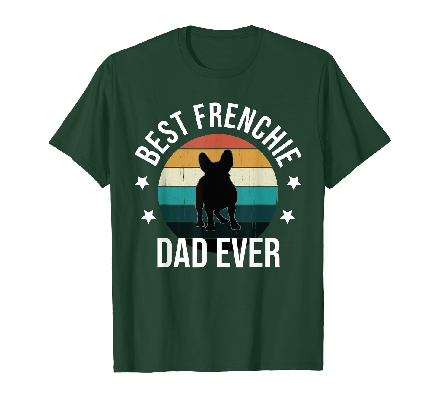 Best Frenchie Dad Ever: French Bulldog Fathers Day Gift Idea T-Shirt