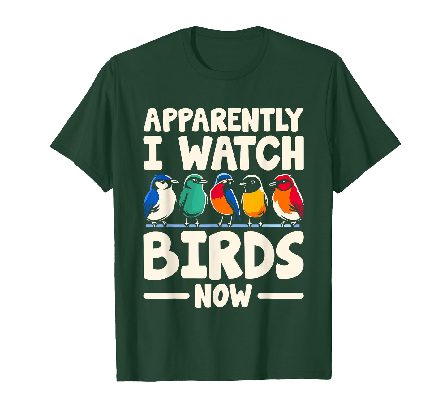 Apparently I Watch Birds Now Birdwatching Birding Birder T-Shirt