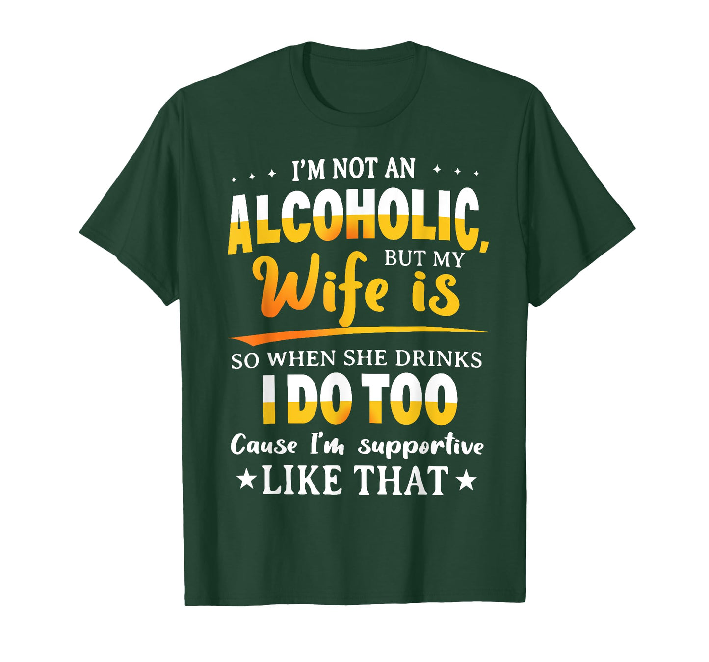 I'm Not An Alcoholic But My Wife Is So When She Drinks T-Shirt