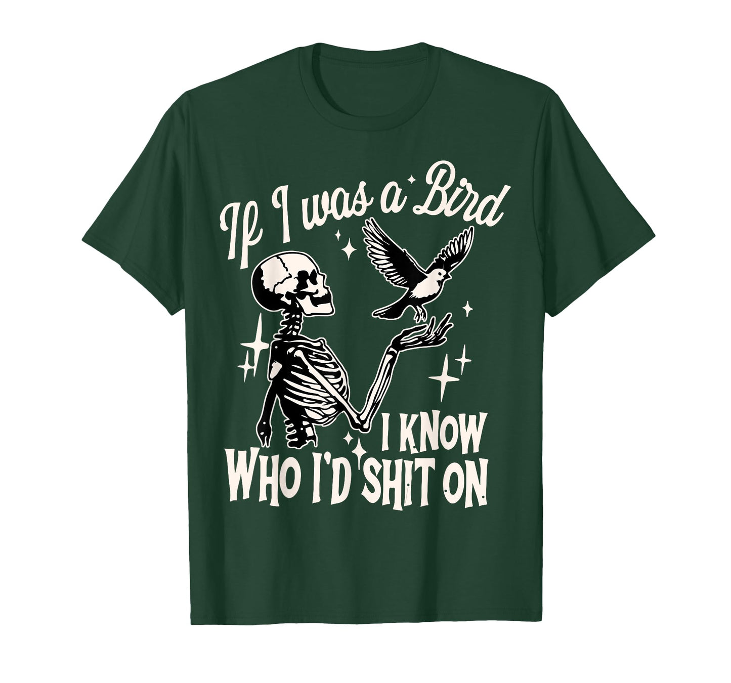 If I Was A Bird I Know Who I'd Shit On sarcastic Skeleton T-Shirt