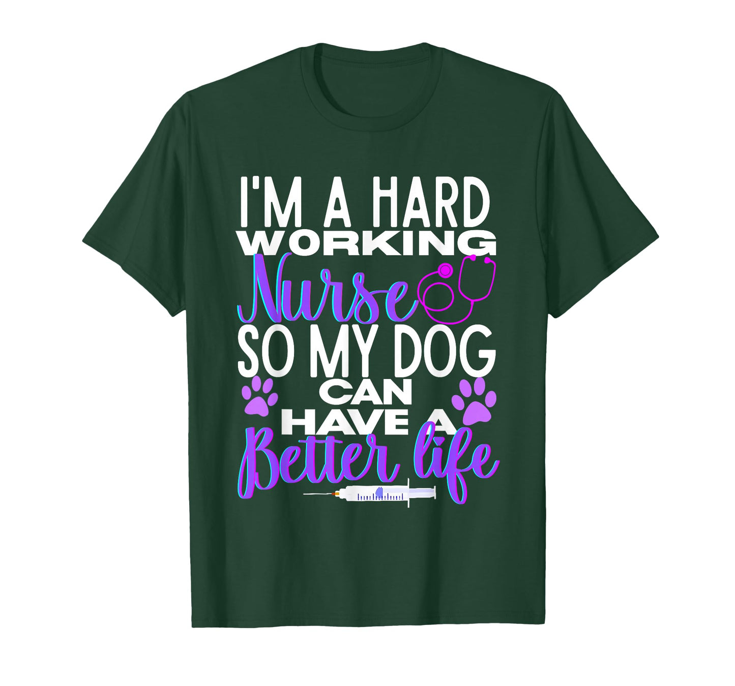 I’m A Hard Working Nurse So My Dog Can Have Better Life T-Shirt