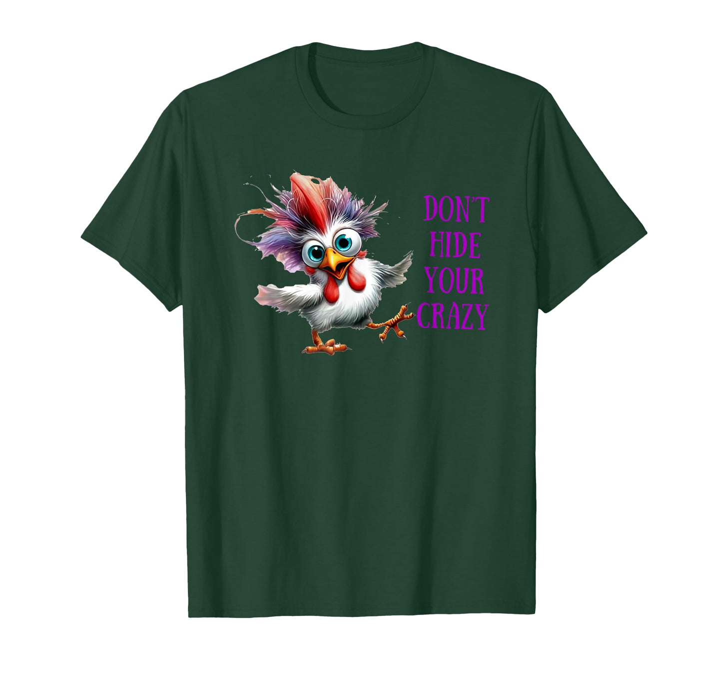Chicken Don’t Hide Your Crazy T-Shirt