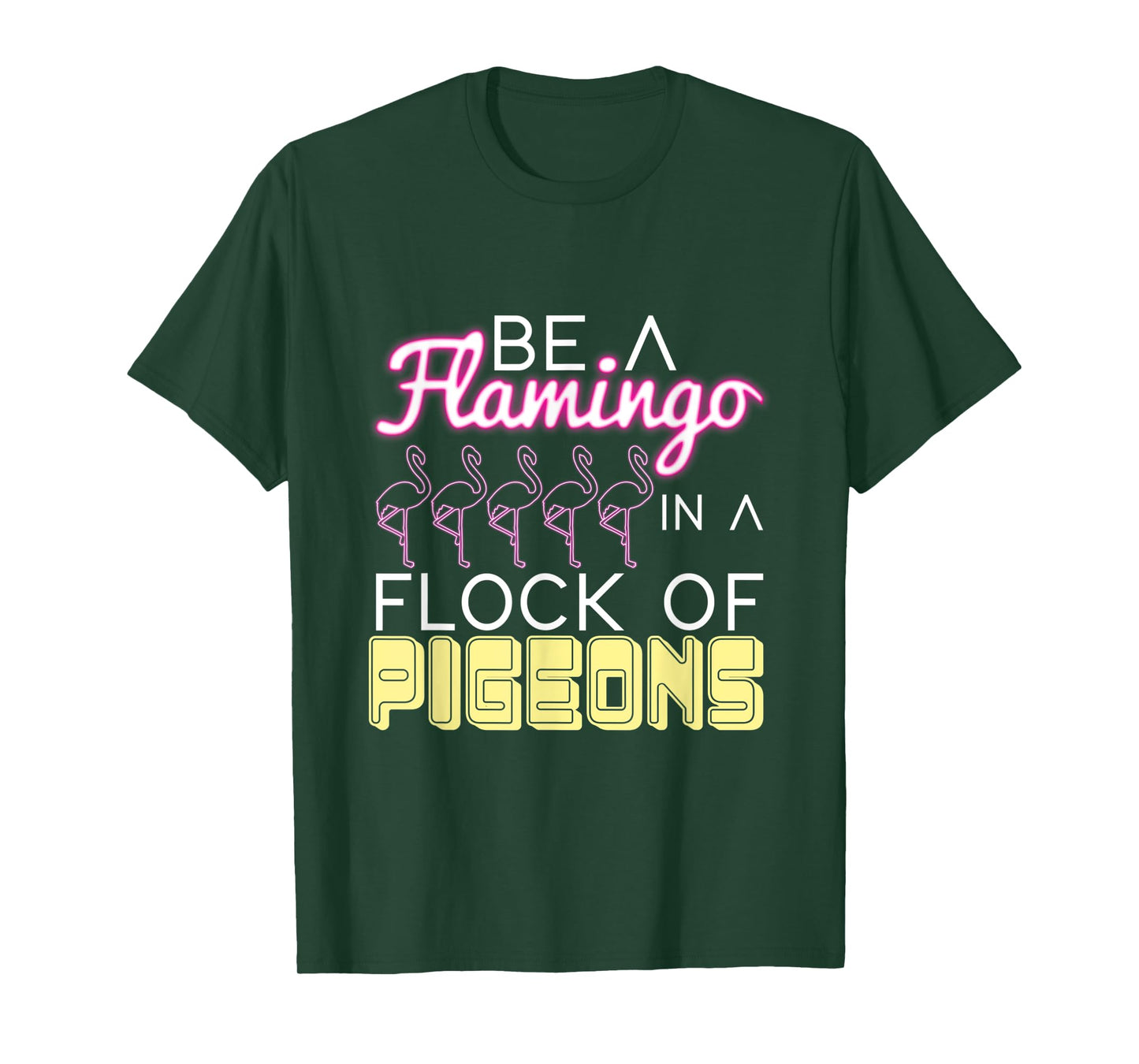 Be A Flamingo In A Flock Of Pigeons Flamingo T-Shirt