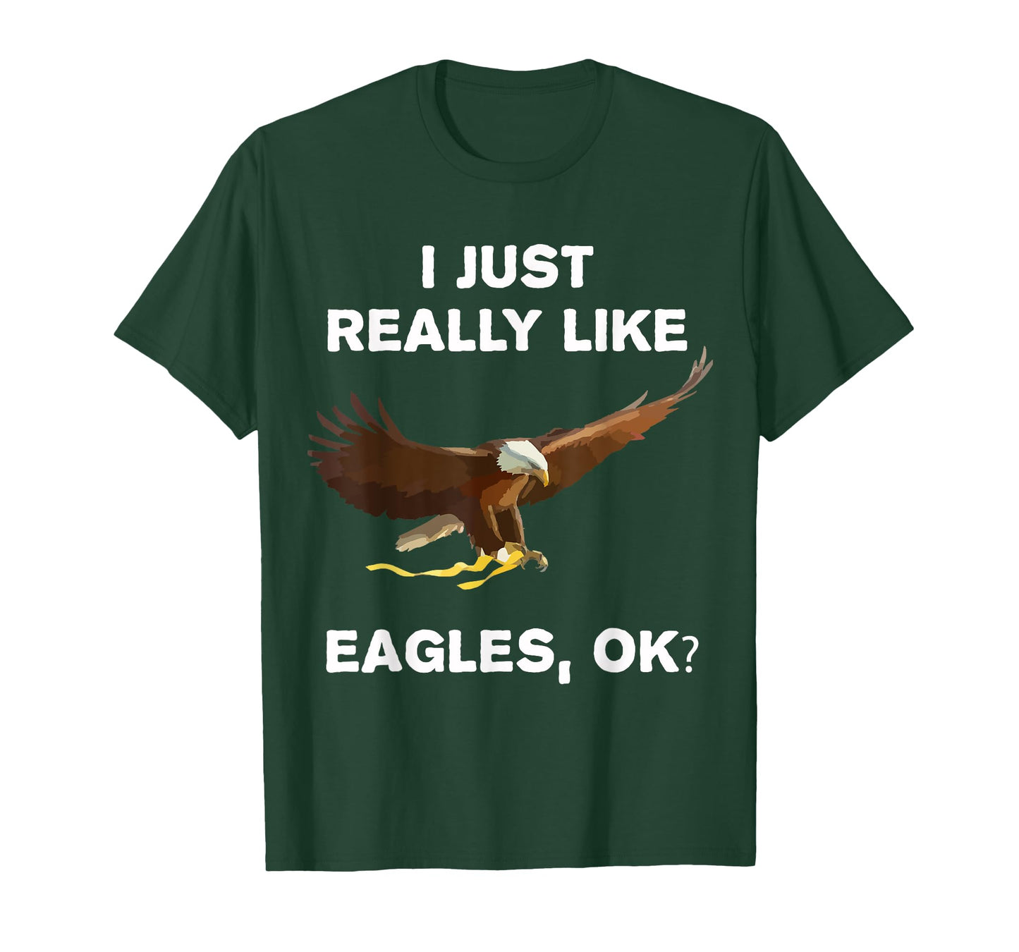 I Just Really Like Eagles OK? Bird Lover Funny Bald Eagle T-Shirt