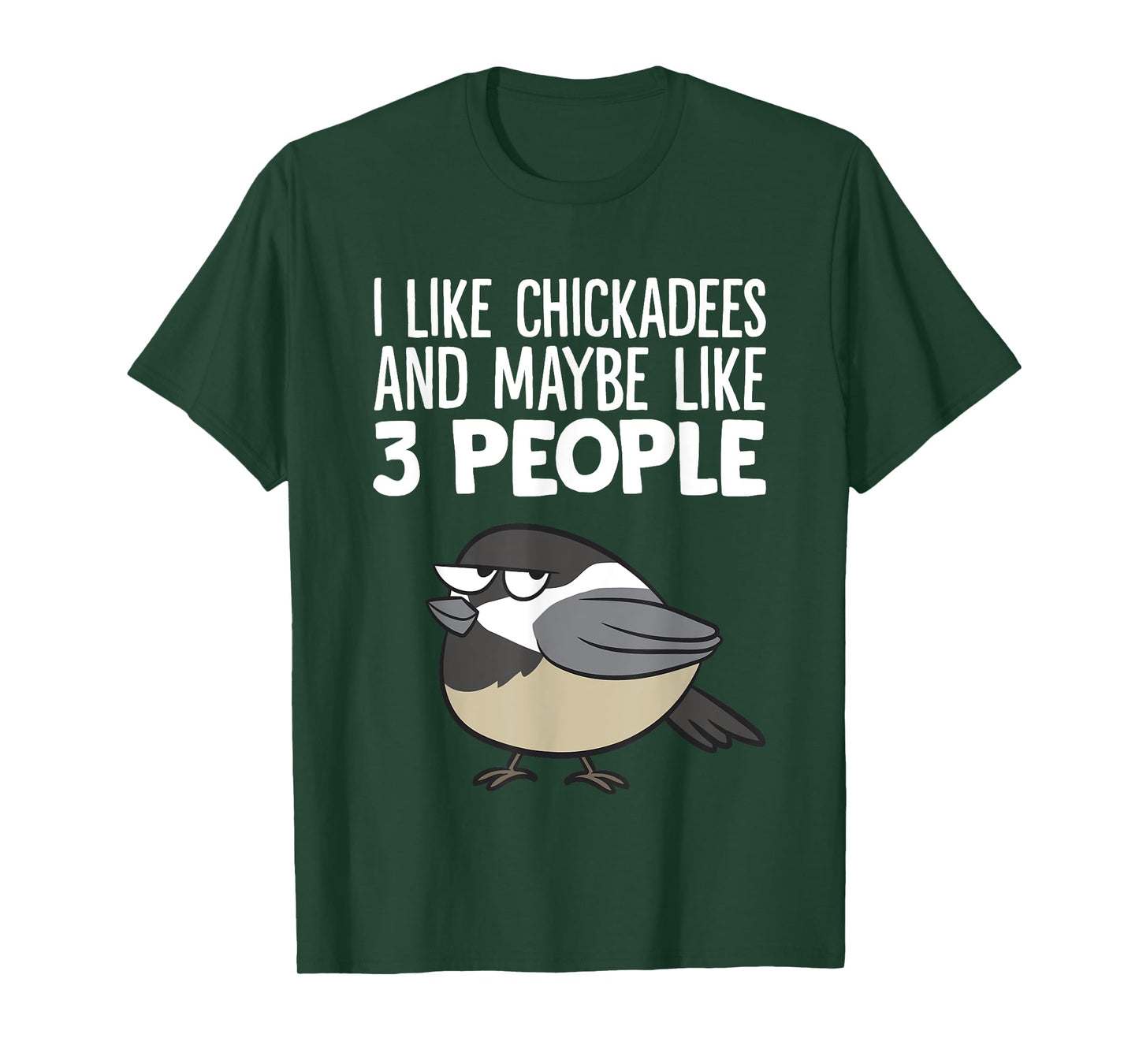 Chickadee Birding I Like Chickadees And Maybe Like 3 People T-Shirt