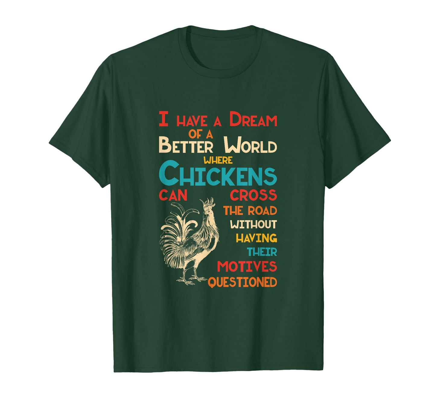 I Dream Of A Better World Where Chickens Can Cross The Road T-Shirt