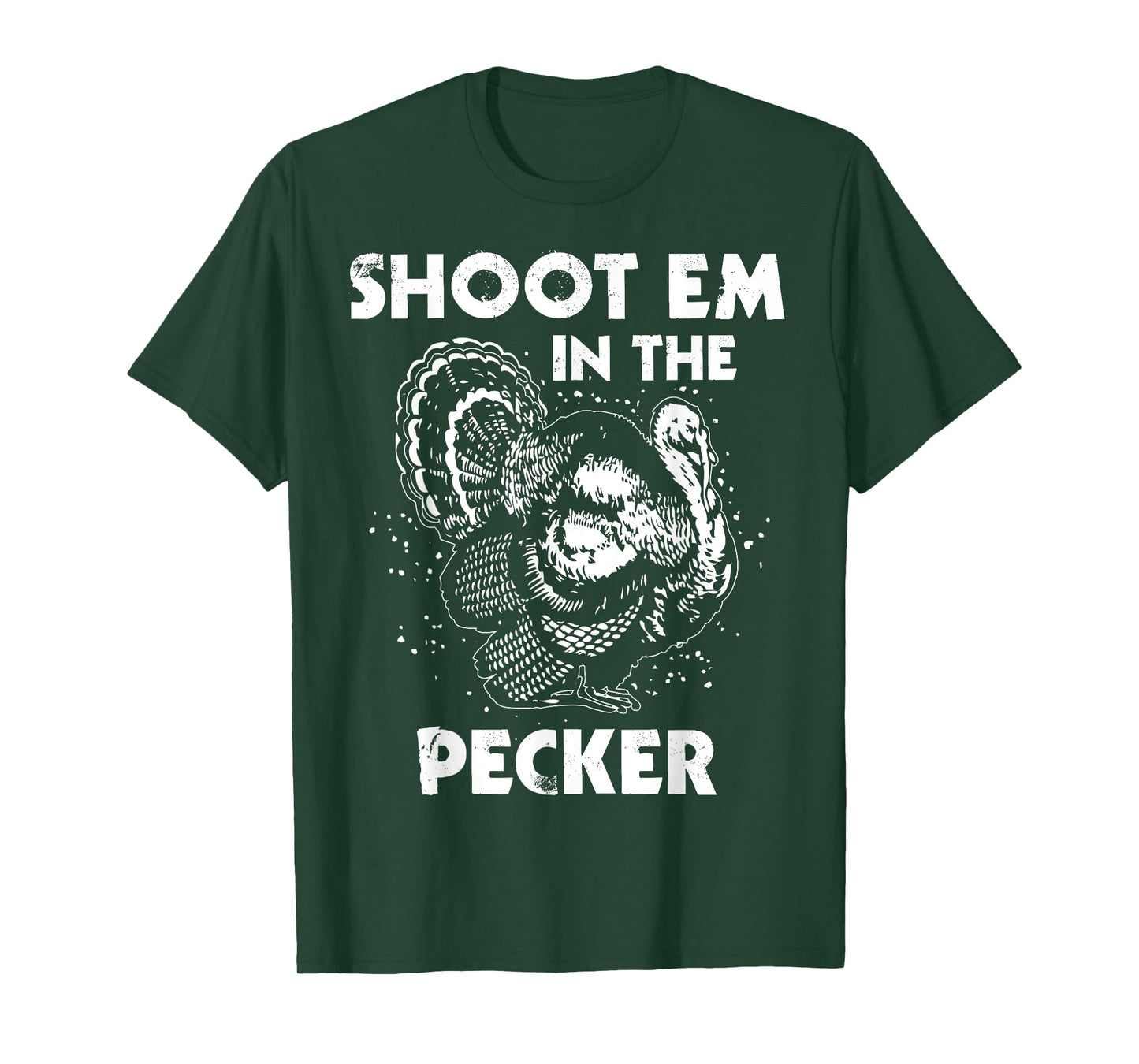 Shoot Em In The Pecker Funny Turkey Legend Hunting Design T-Shirt