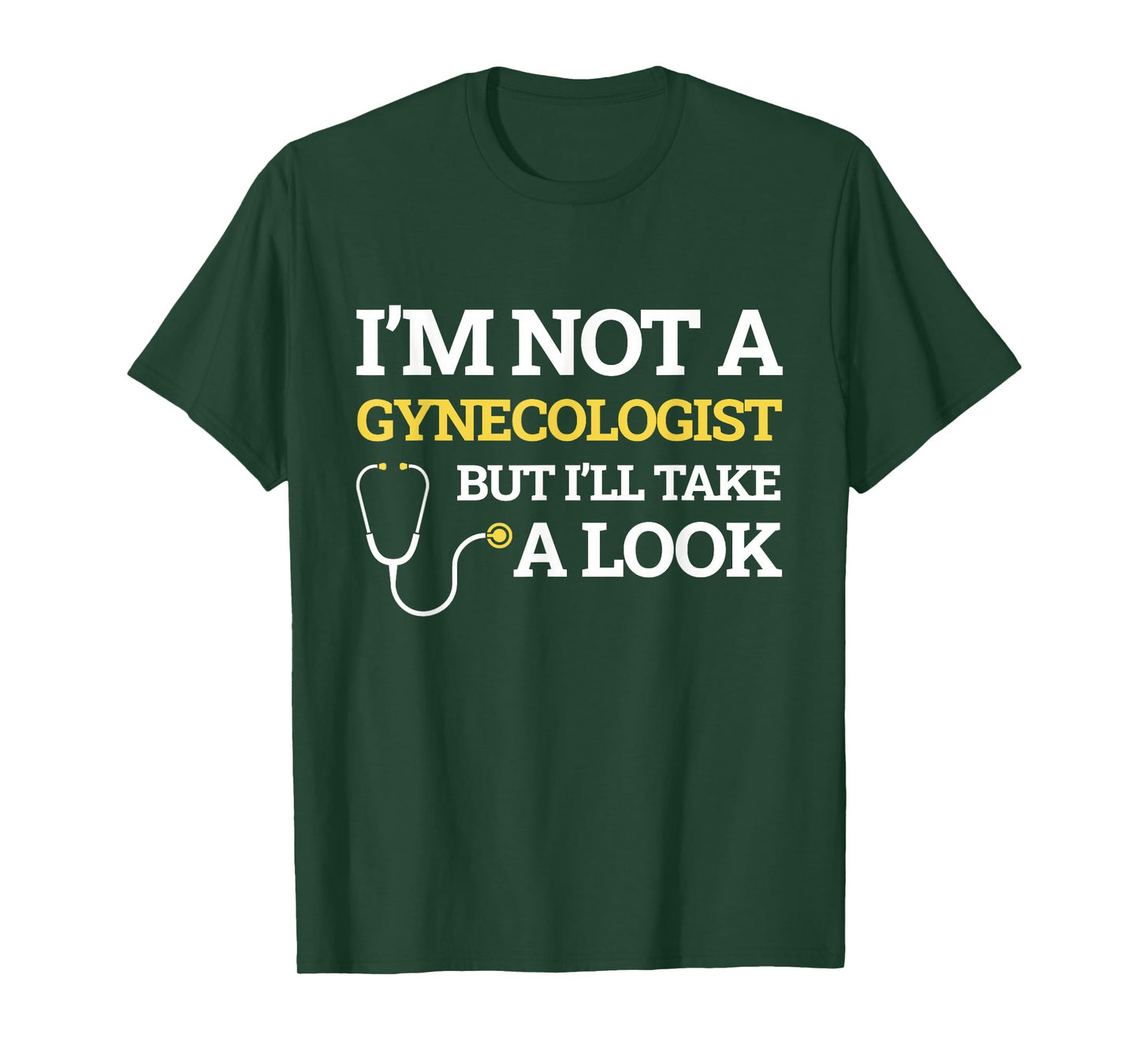 I'm Not A Gynecologist But I'll Take A Look Funny Gift T-Shirt