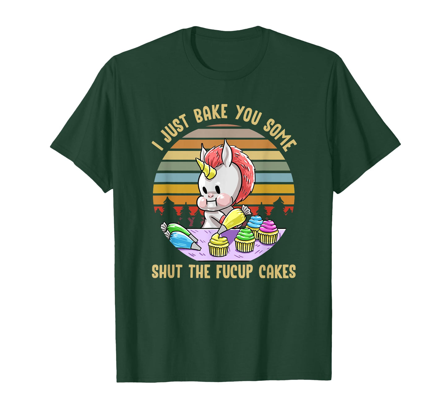 Just Bake You Shut The Fucup Cakes Unicorn Funny Curse Gift T-Shirt