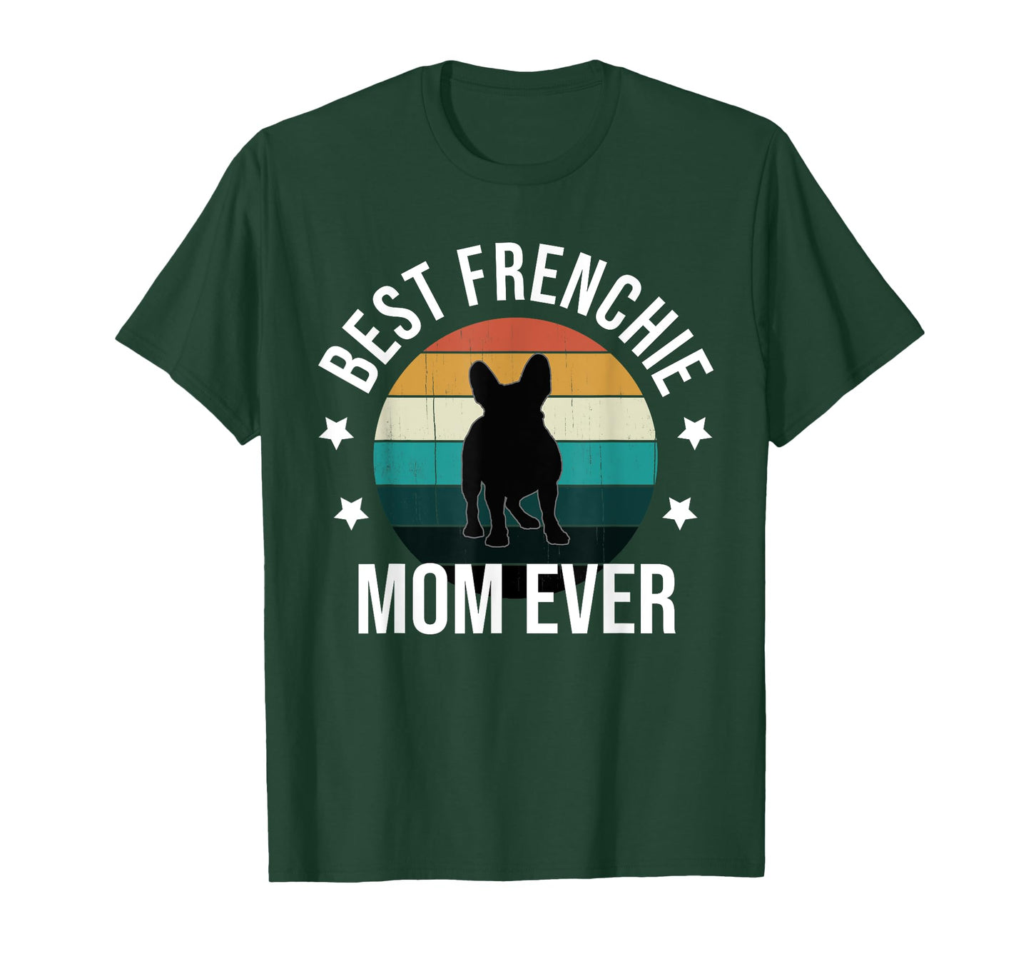 Best Frenchie Mom Ever: French Bulldog Mothers Day Gift Idea T-Shirt for Men Women