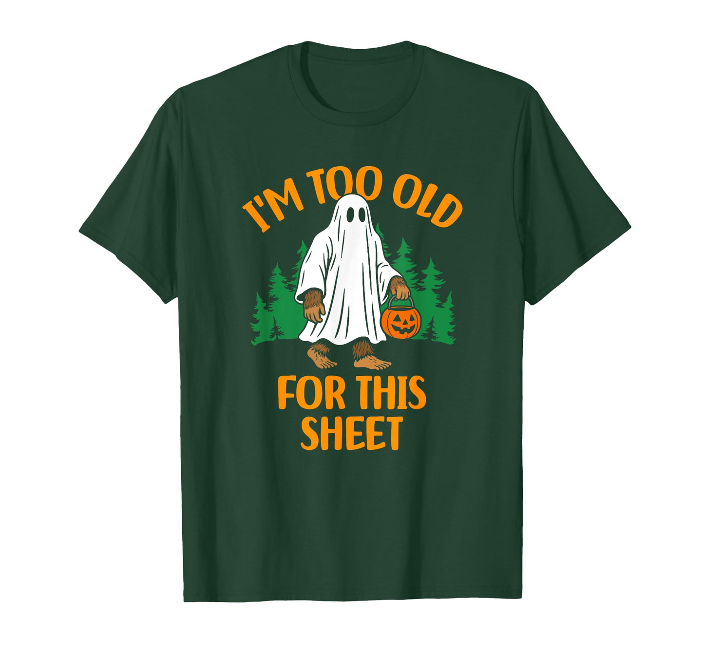Funny Ghost Bigfoot I'm Too Old For This Sheet T-Shirt