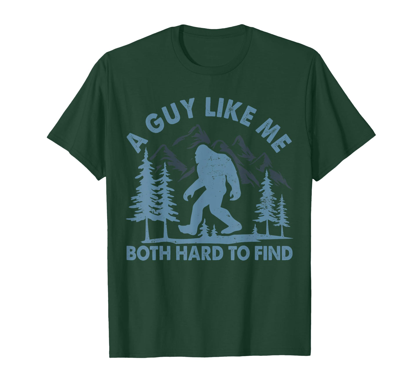 Funny Bigfoot A Guy Like Me Is Hard To Forest Find T-Shirt