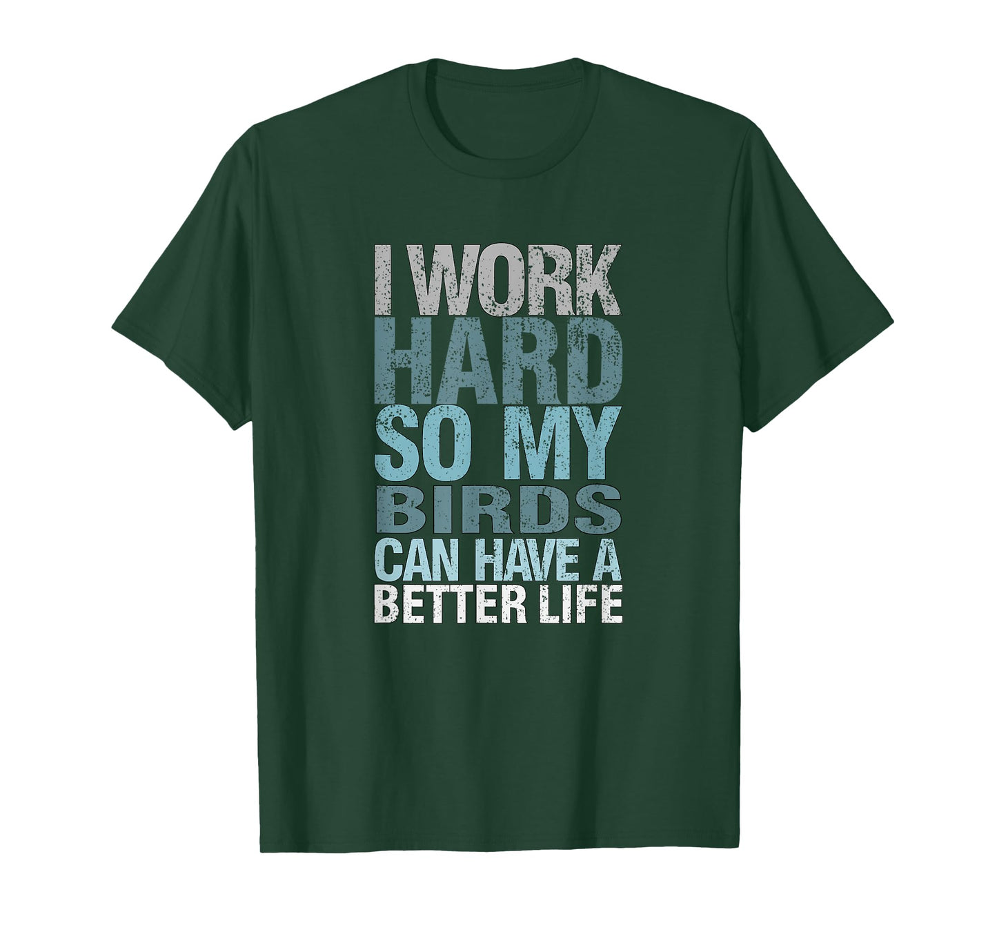 Funny I Work Hard So My Birds Can Have A Better Life T-Shirt