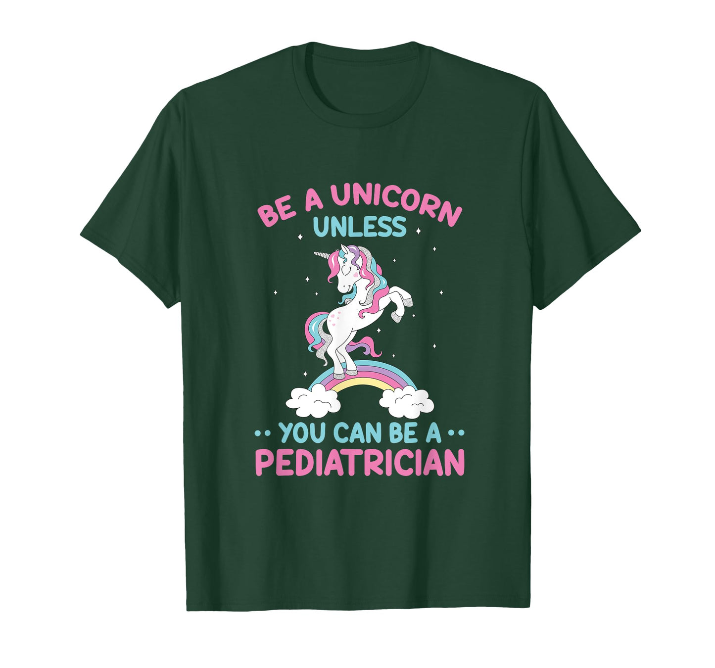 Pediatric Doctor Be A Unicorn Be A Pediatrician Physician T-Shirt