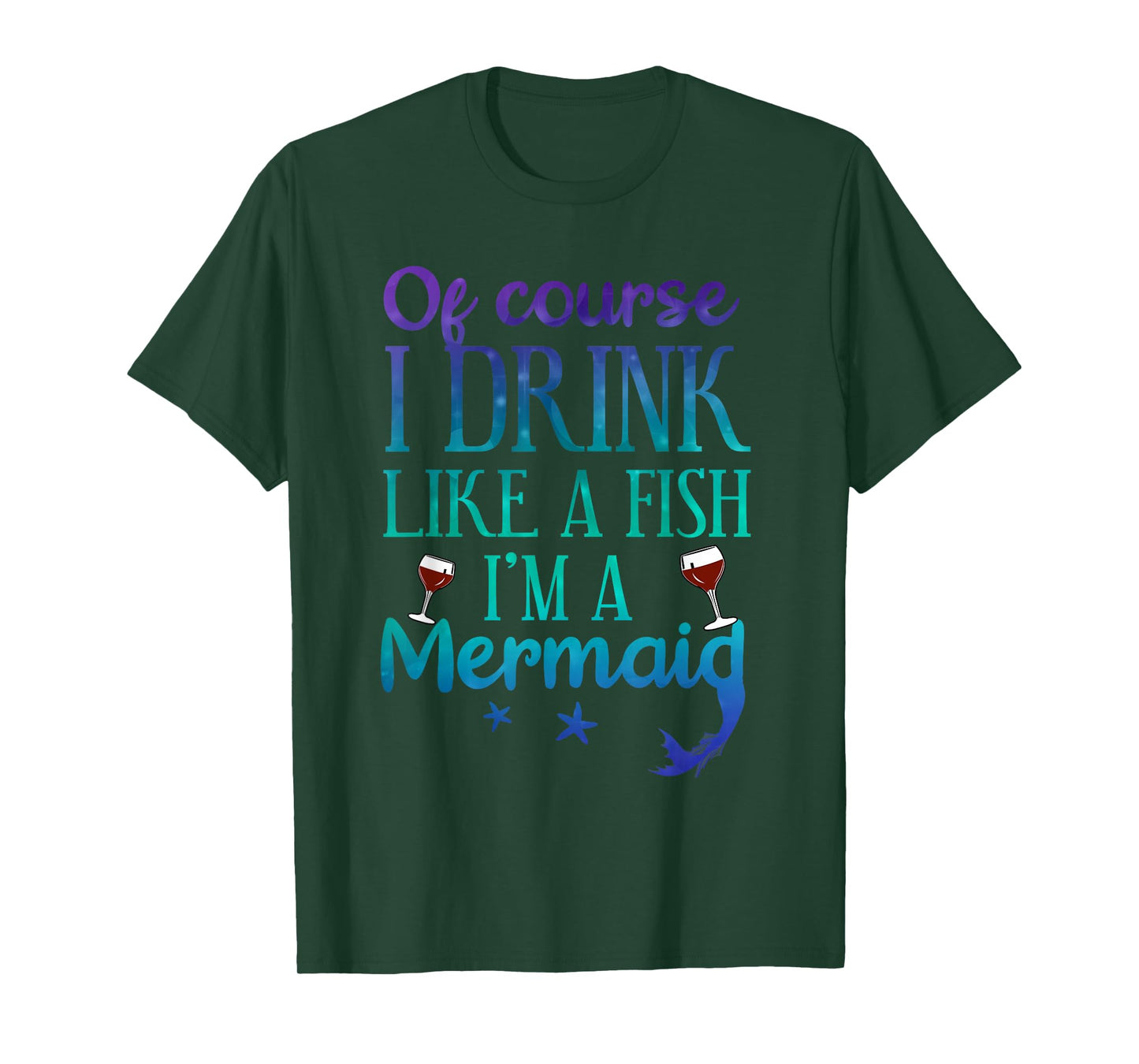 Of Course I Drink Like A Fish I'm A Mermaid Funny Drinking T-Shirt