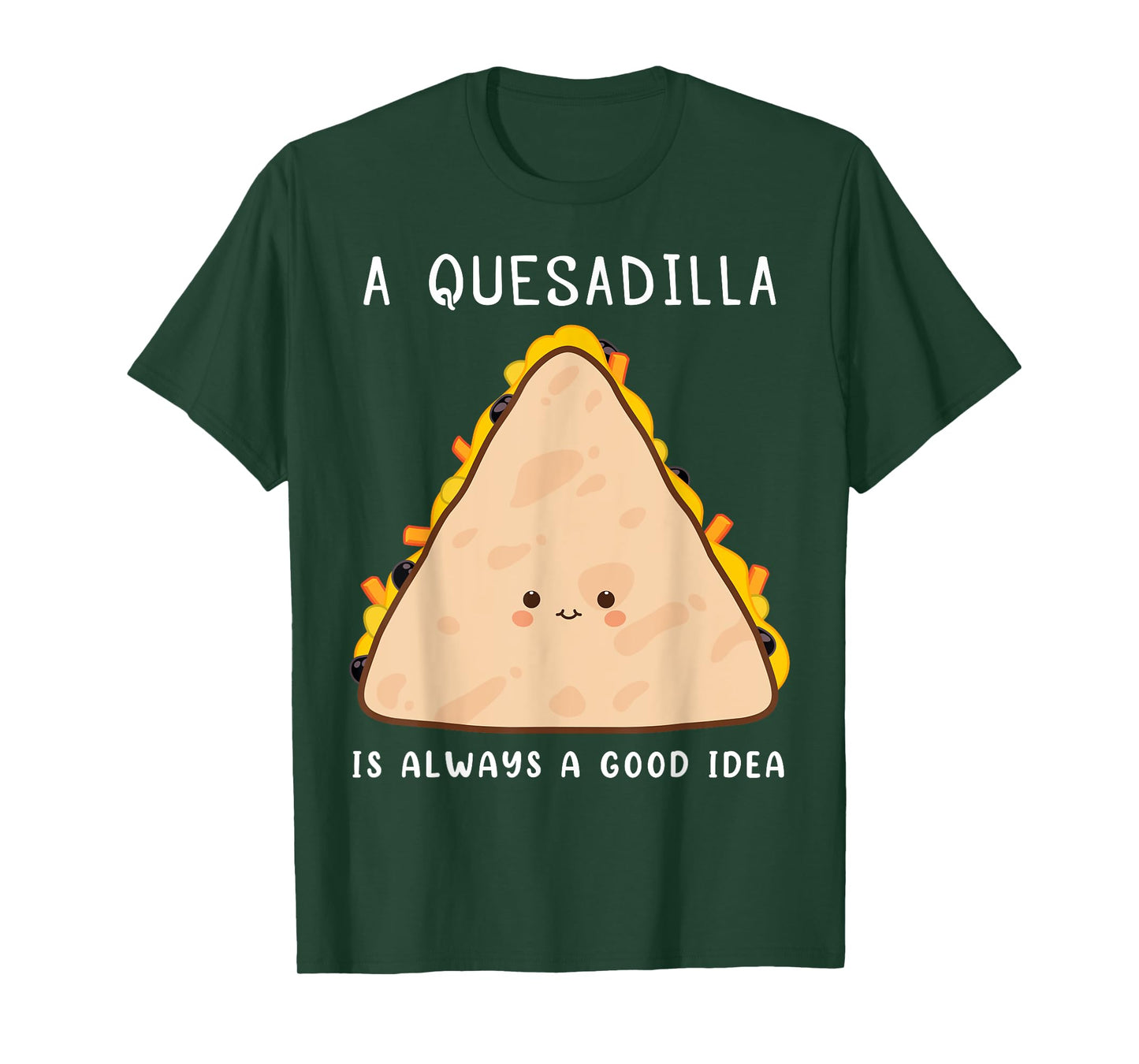 Mexican Food Lover Always A Good Idea Quesadilla T-Shirt
