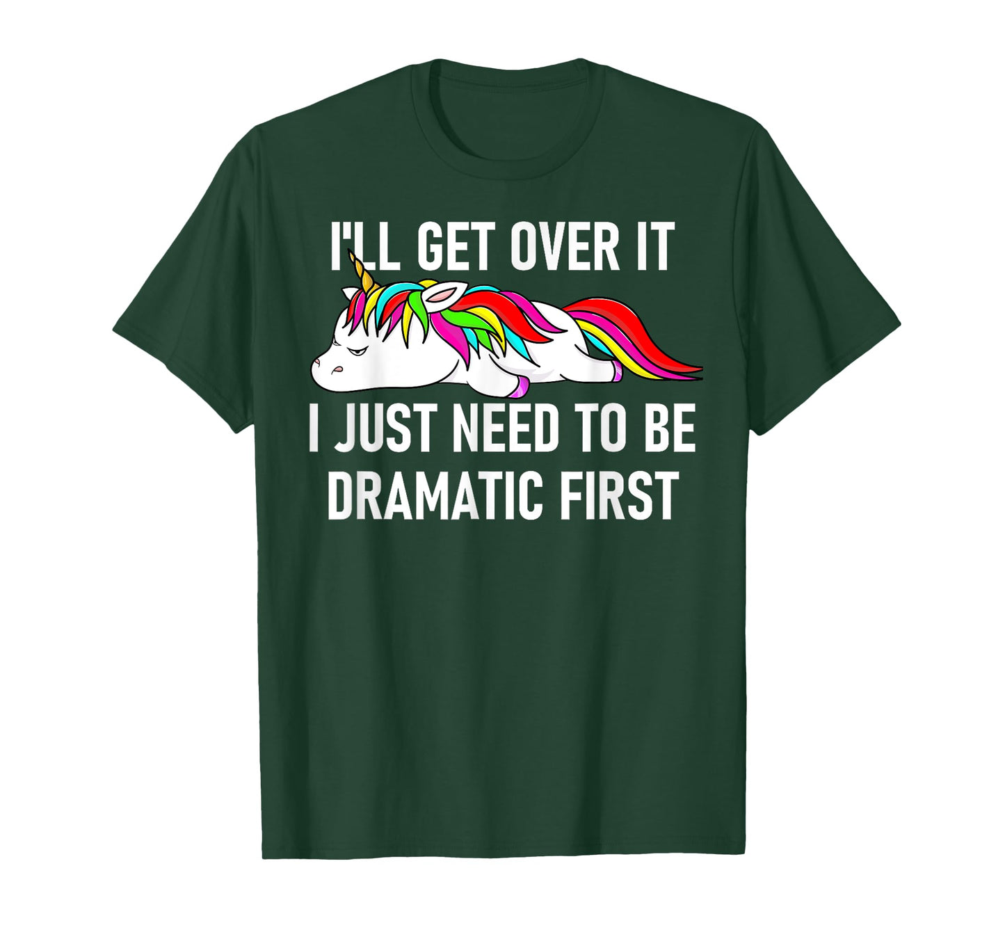 Unicorn I'll Get Over It I Just Need To Be Dramatic First T-Shirt