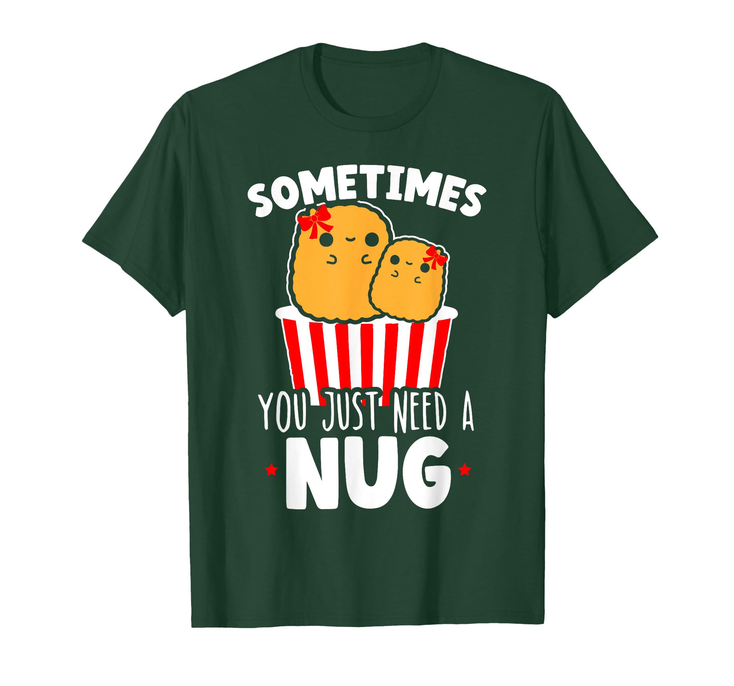 Sometimes You Just Need A Nug Foodie Nuggy Chicken Nugget T-Shirt