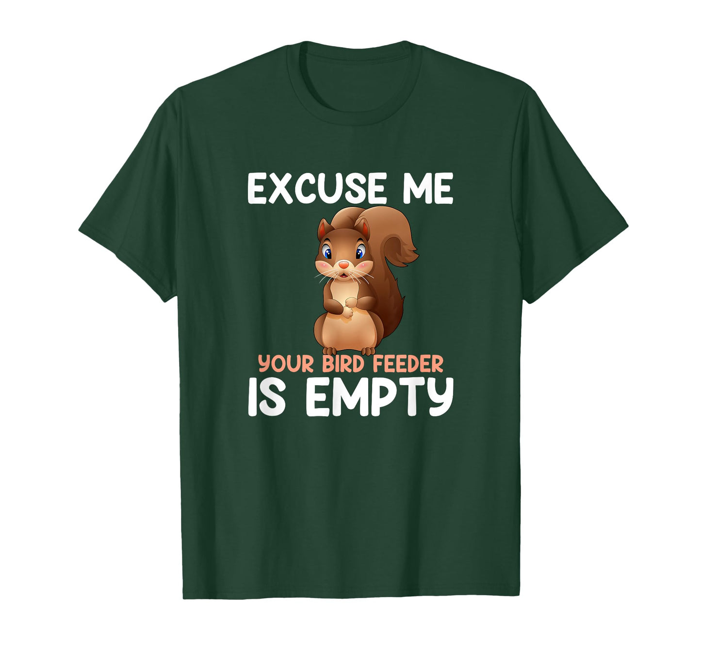 Excuse Me Your Bird Feeder Is Empty, funny Squirrel T-Shirt