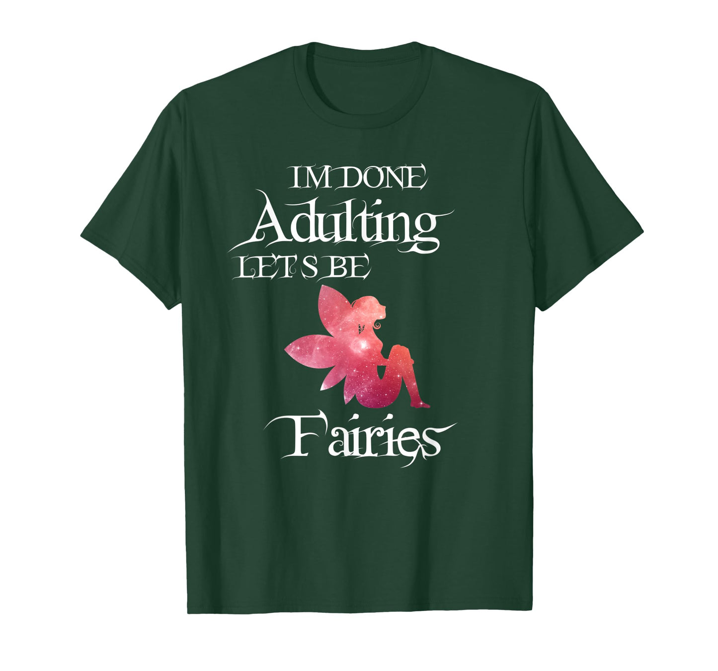 I'm Done Adulting Let's Be Fairies Magical T Shirt