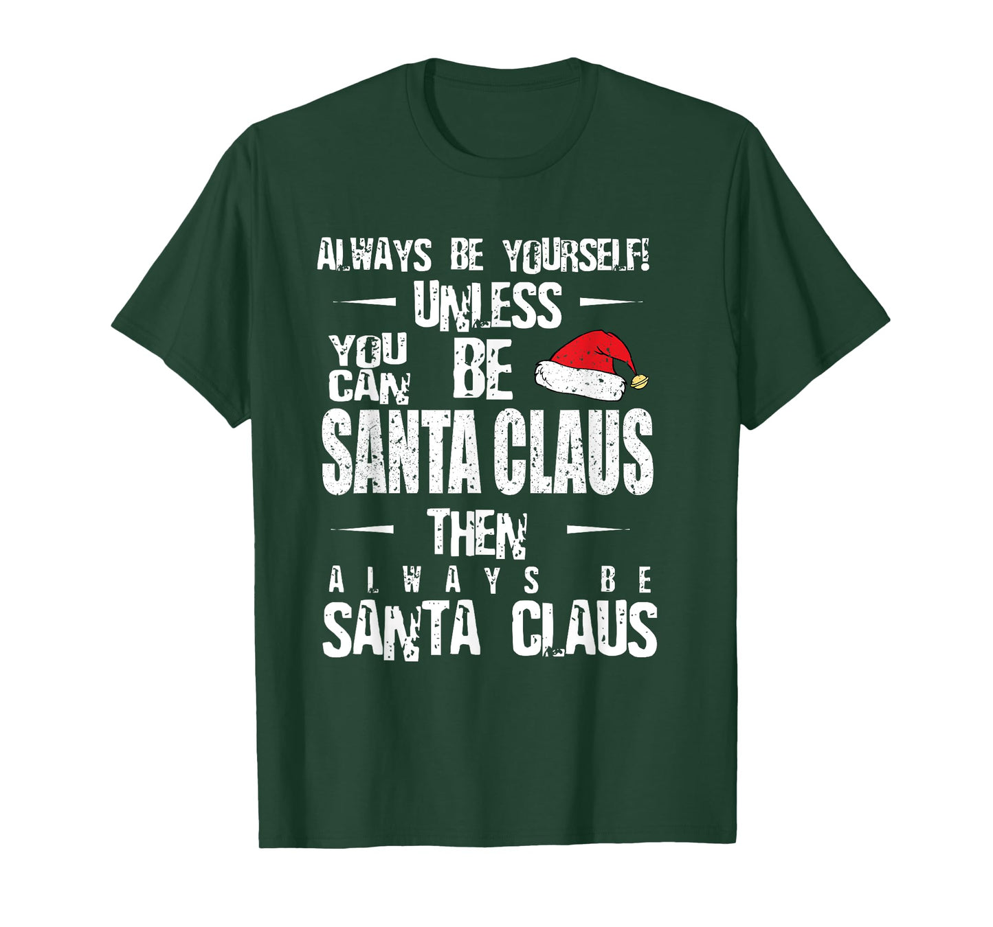 Always Be Yourself Unless You Can Be Santa Claus T-Shirt T-Shirt