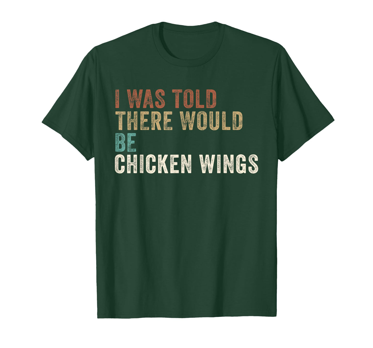 I was told there Would be Chicken Wings T-Shirt
