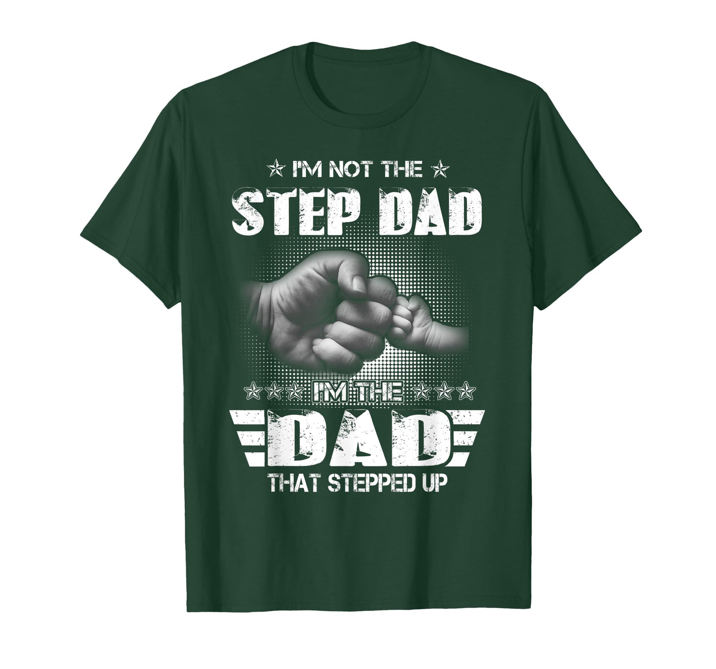 I'm Not The Step-Dad I'm The Dad That Stepped Up Father Gift T-Shirt