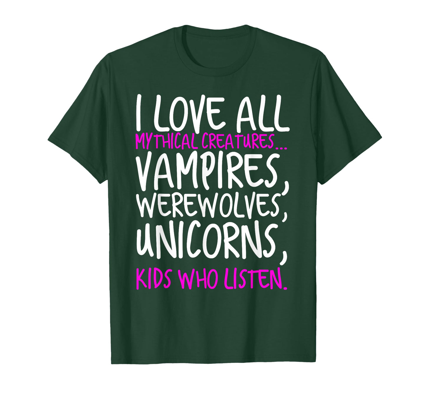 I Love All Mythical Creatures Like Kids Who Listen T-Shirt T-Shirt