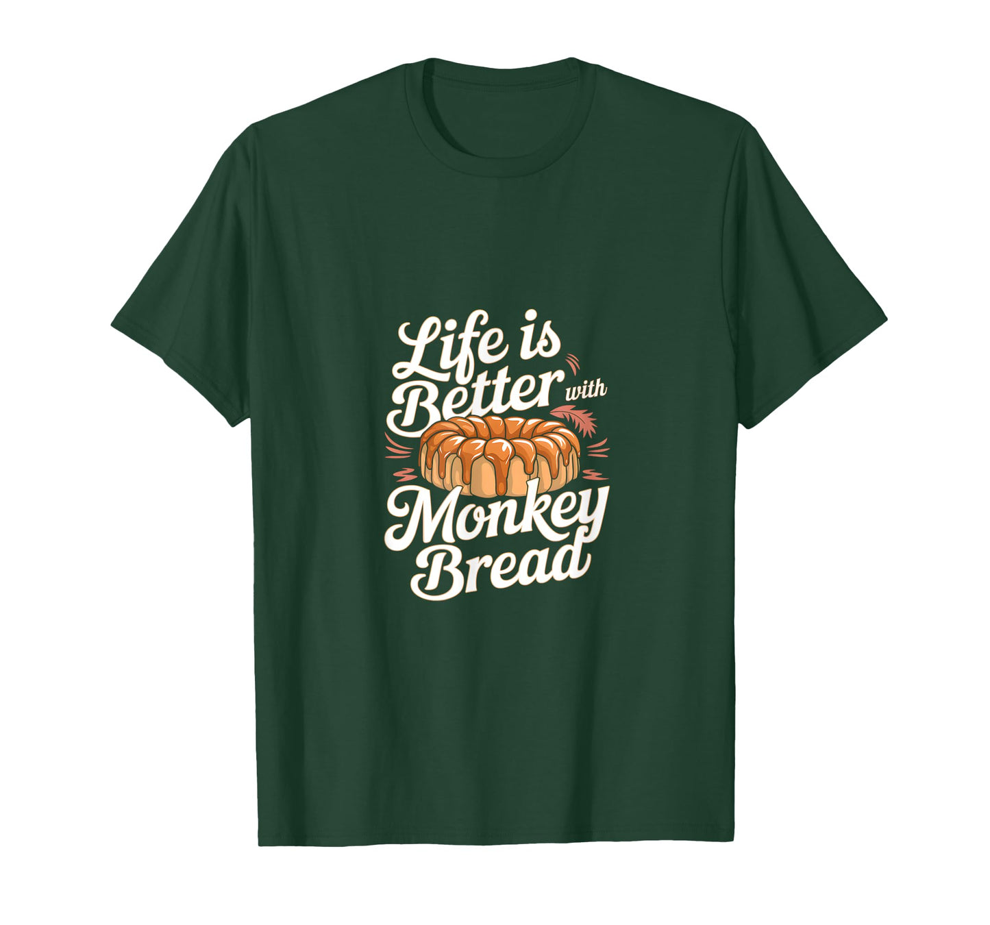 Life is Better with Monkey Bread T-Shirt