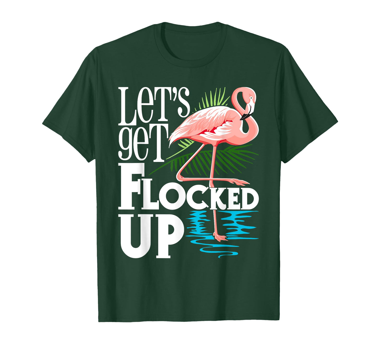 Let's Get Flocked Up - Funny Flamingo Lover T-Shirt