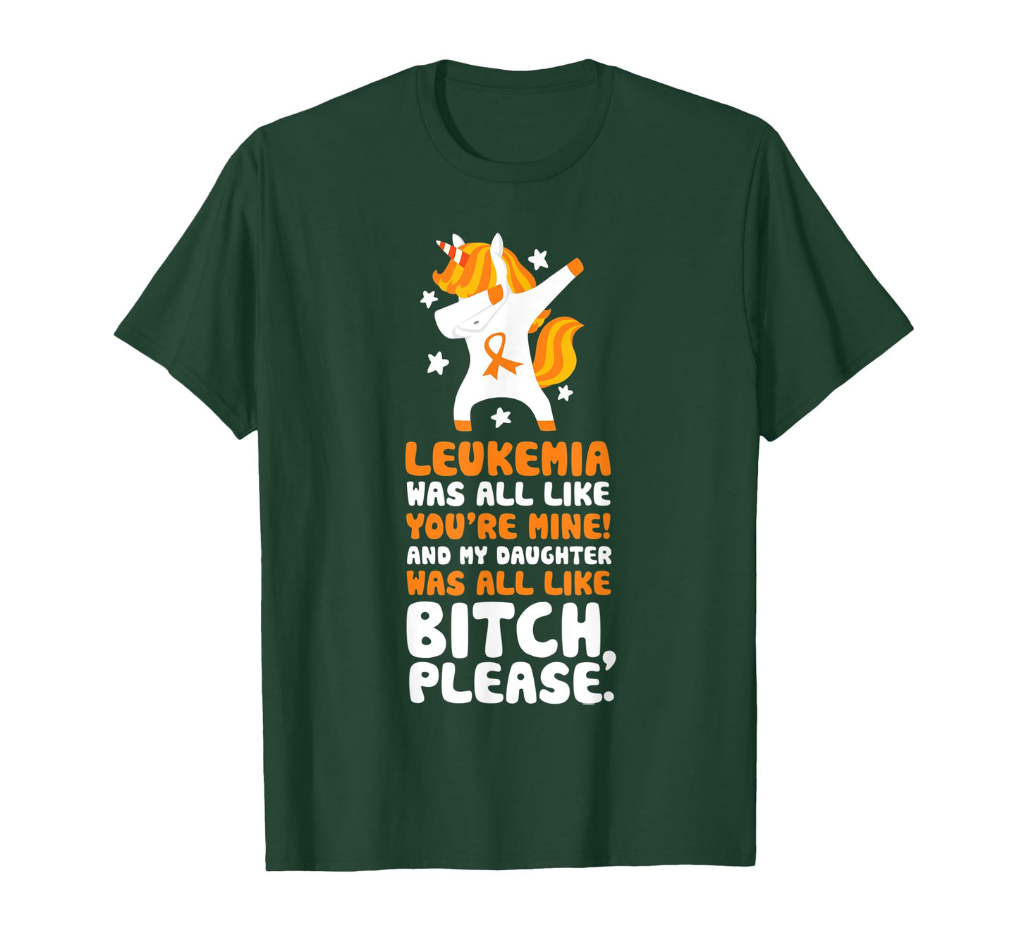 Leukemia Cancer My Daughter Bitch Please Quote Unicorn T-Shirt