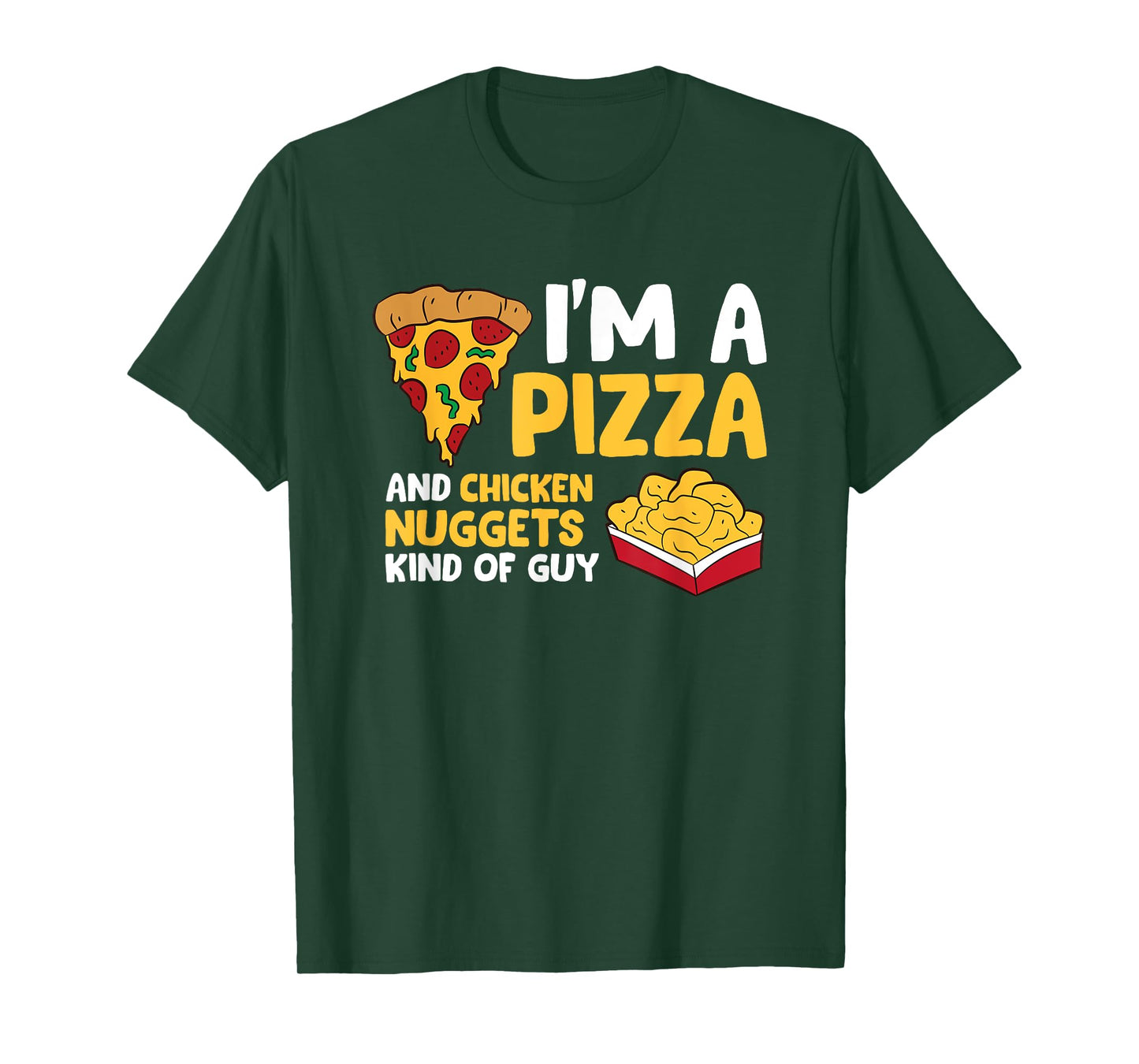 I'm a Pizza And Chicken Nuggets Kind Of Guy Men Love Pizza T-Shirt