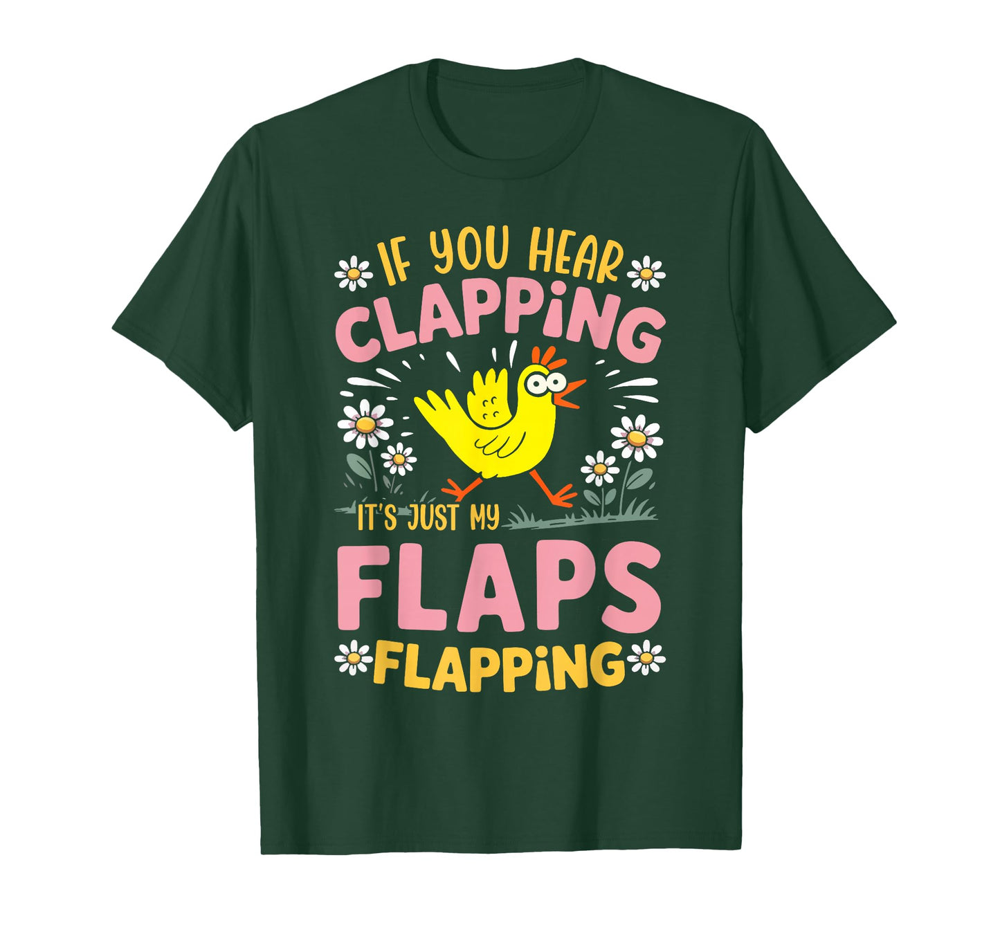 If You Hear Clapping It’s Just My Flaps Flapping Chicken T-Shirt