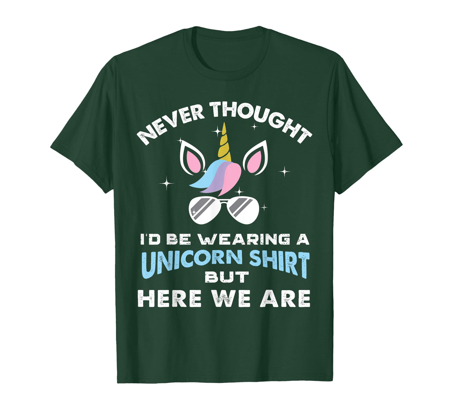 Never Thought I'd Be Wearing A Unicorn Shirt Dad Father T-Shirt