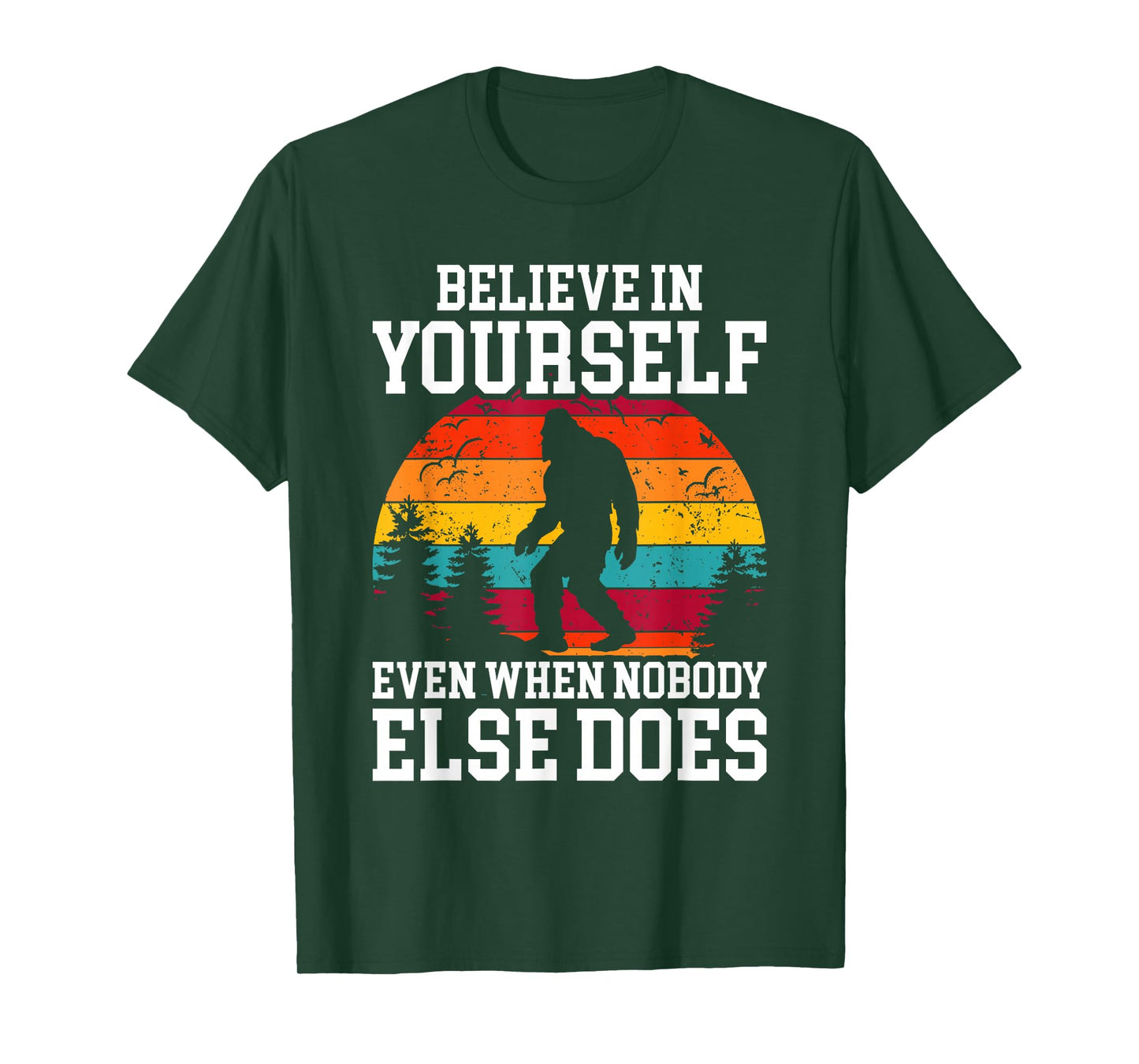 Bigfoot Believe In Yourself Even When No One Else Does Funny T-Shirt