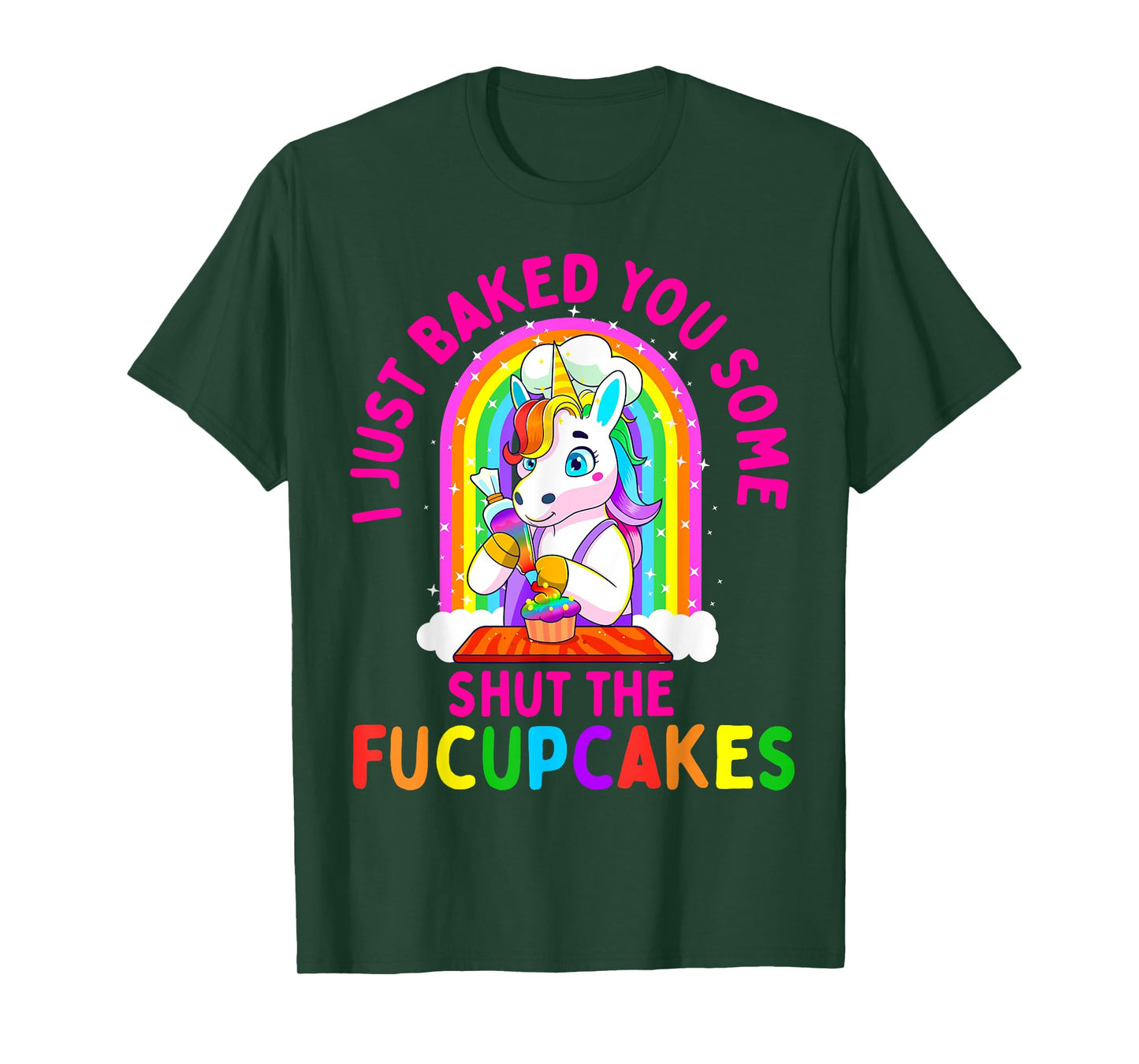 I Just Baked You Some Shut the Fucupcakes Funny Unicorn Gift T-Shirt