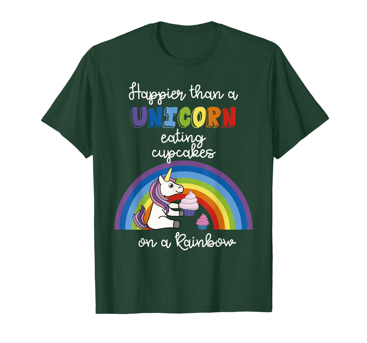 Happier Than A Unicorn Eating Cupcakes On A Rainbow T-Shirt T-Shirt