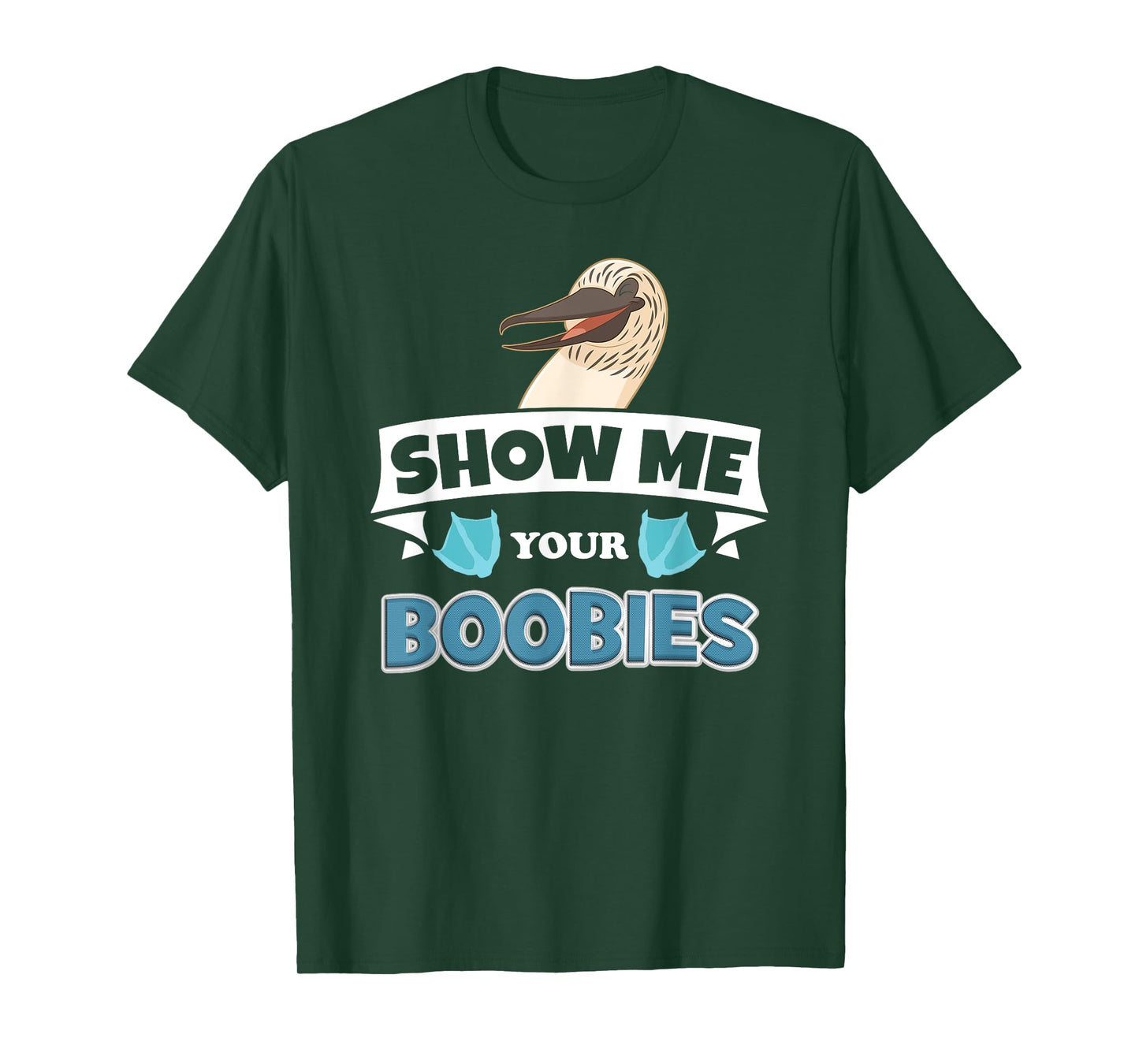 Show Me Your Blue Footed Boobies! Funny Booby Bird T-Shirt T-Shirt