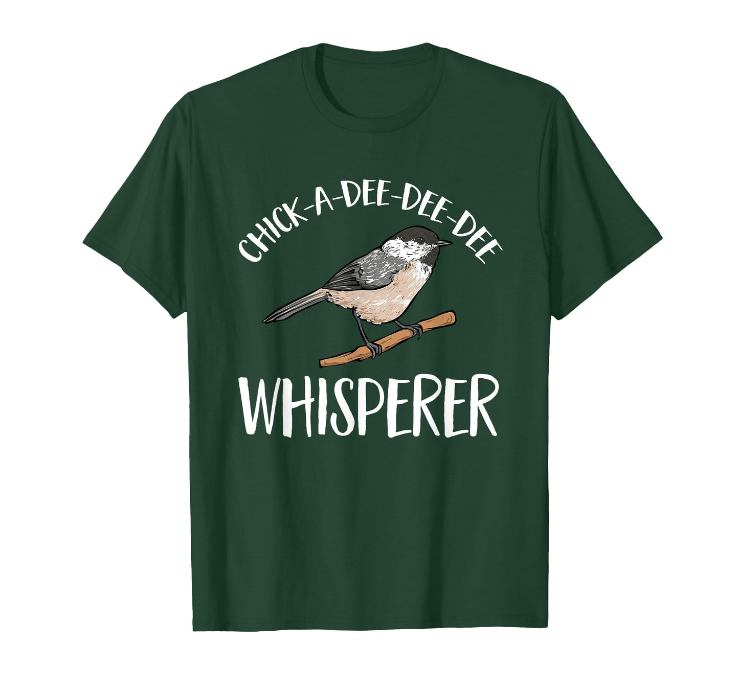 Chickadee Bird Birding Chick-A-Dee-Dee-Dee Whisperer T-Shirt